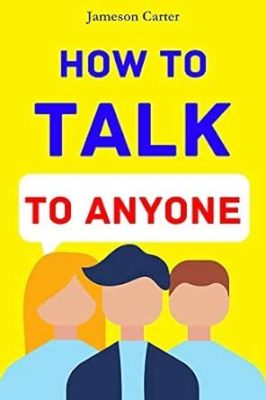 books on how to talk to anyone: Mastering the art of conversation through various lenses