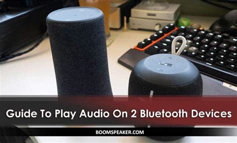 how to play music on 2 bluetooth devices while ensuring both devices receive the same audio stream