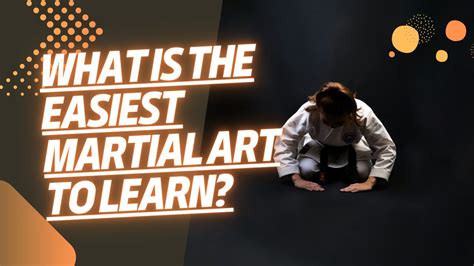 What is the Easiest Martial Art to Learn? A Discussion on Accessibility and Personal Preference